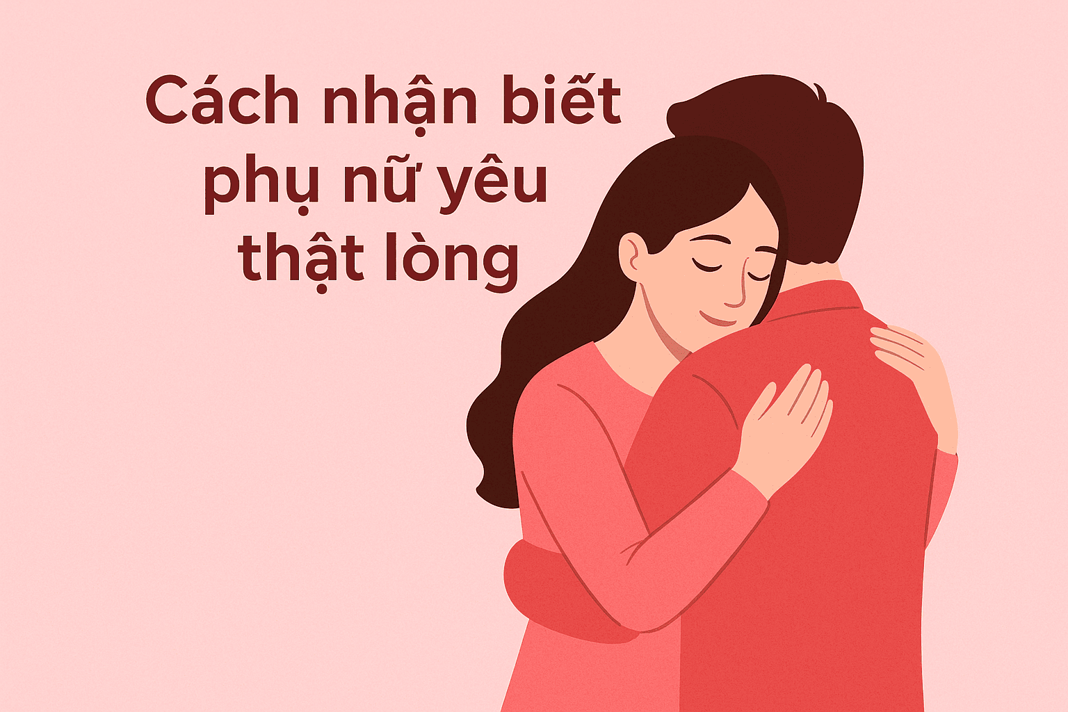 phụ nữ khi yêu thật lòng sẽ không ngại thể hiện tình cảm